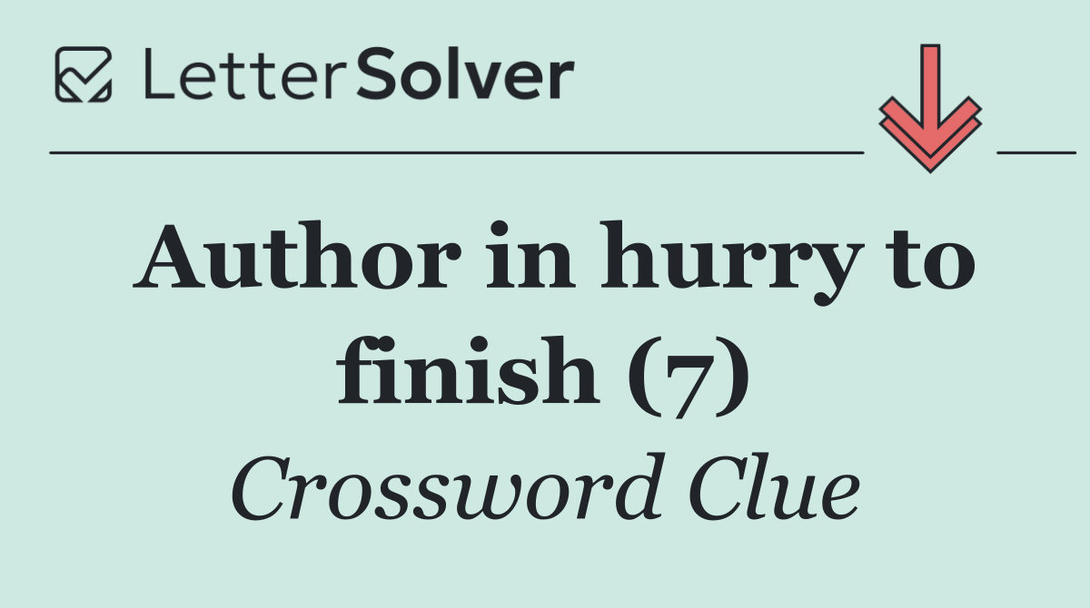 Author in hurry to finish (7)