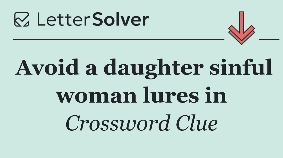 Avoid a daughter sinful woman lures in