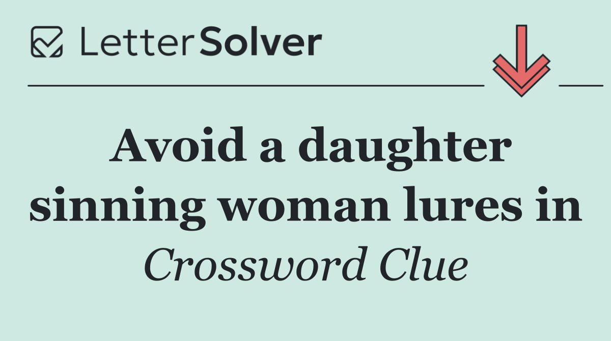 Avoid a daughter sinning woman lures in
