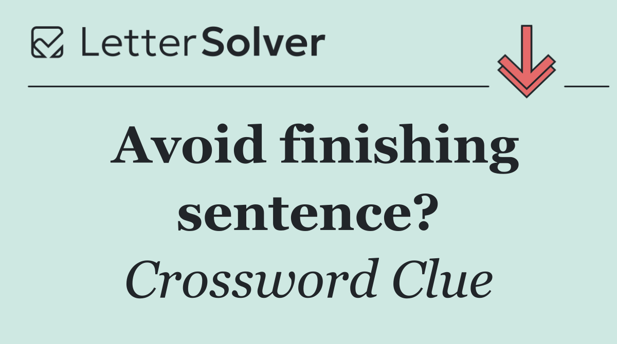 Avoid finishing sentence?
