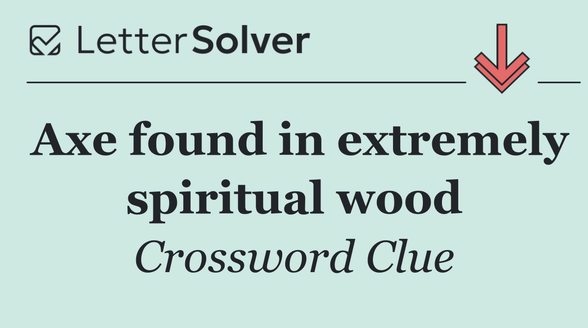Axe found in extremely spiritual wood