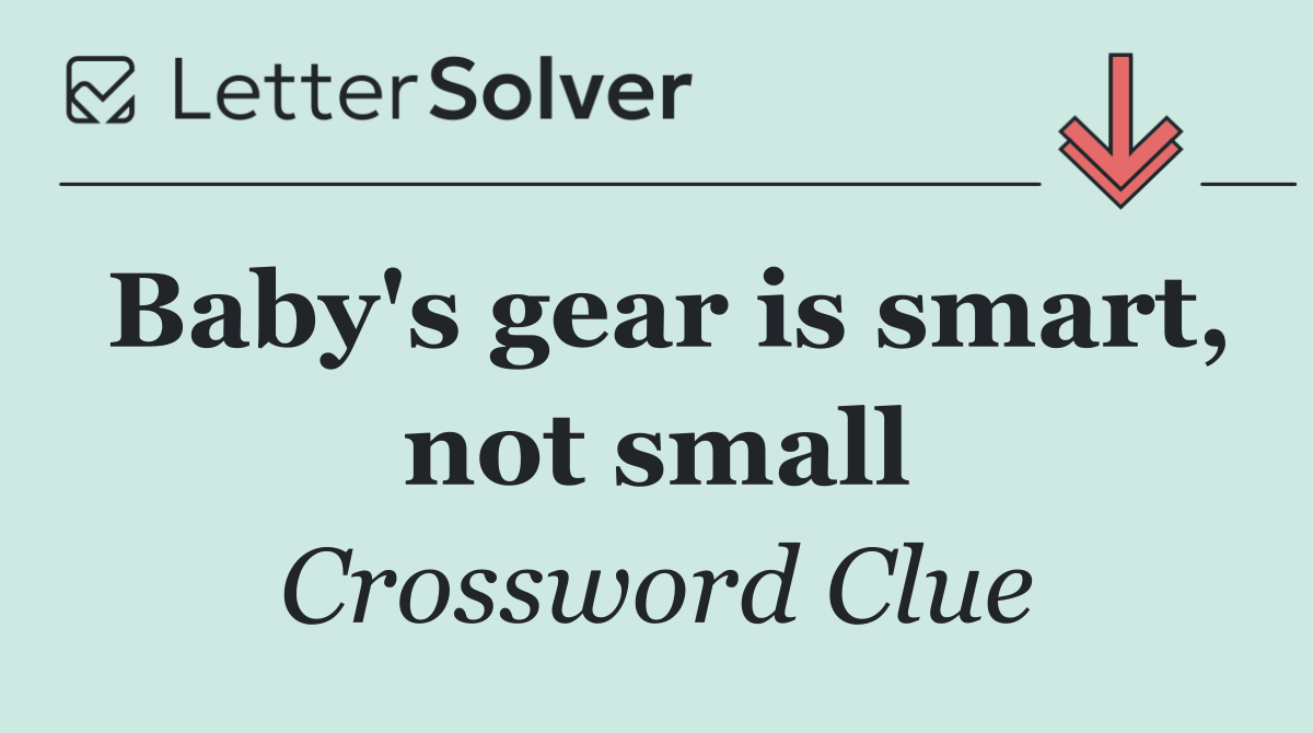 Baby's gear is smart, not small