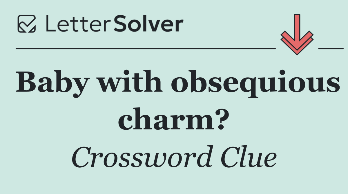 Baby with obsequious charm?