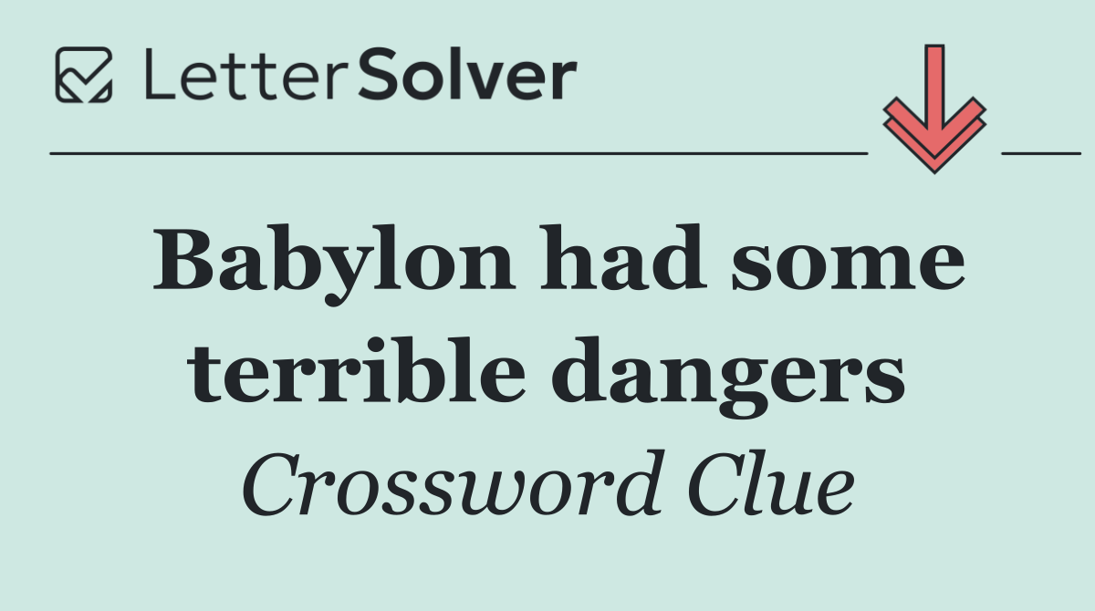 Babylon had some terrible dangers
