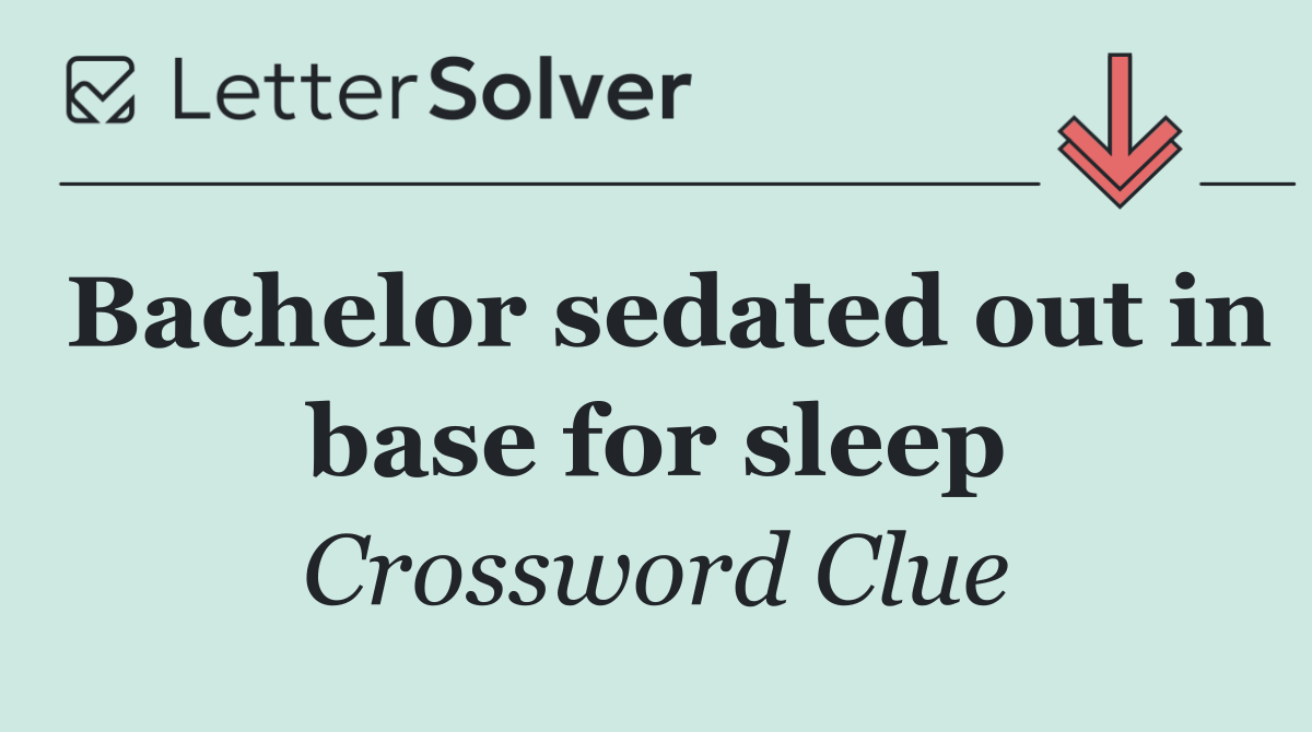 Bachelor sedated out in base for sleep