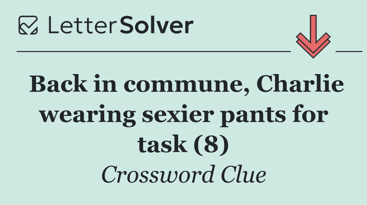 Back in commune, Charlie wearing sexier pants for task (8)