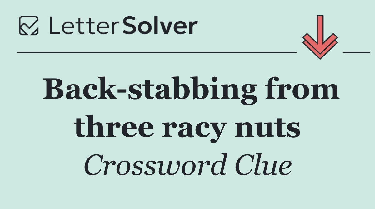 Back stabbing from three racy nuts