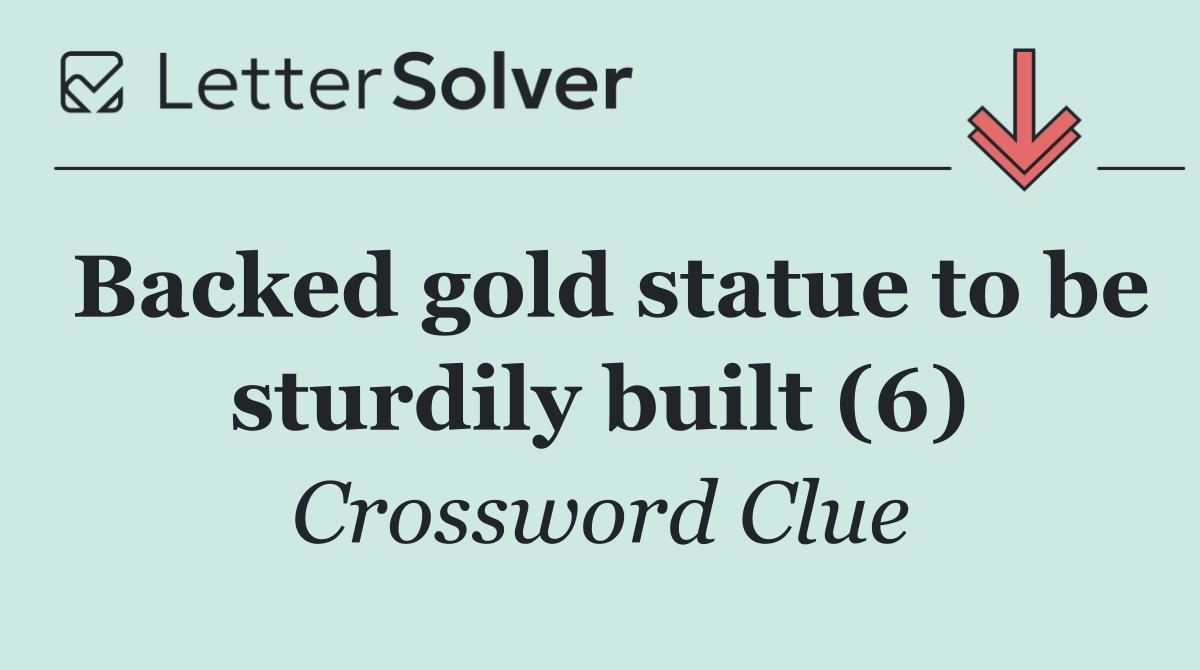 Backed gold statue to be sturdily built (6)