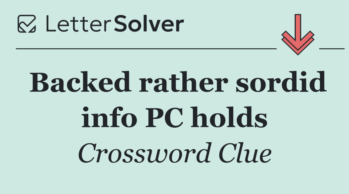 Backed rather sordid info PC holds