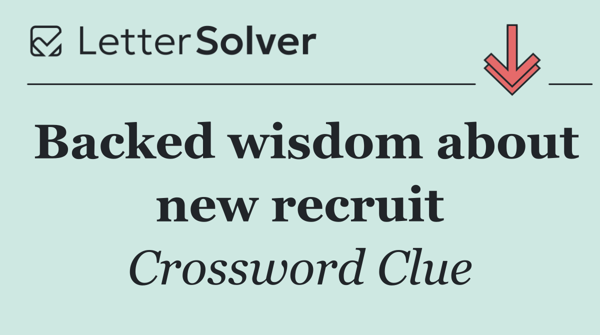 Backed wisdom about new recruit