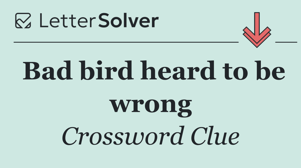 Bad bird heard to be wrong