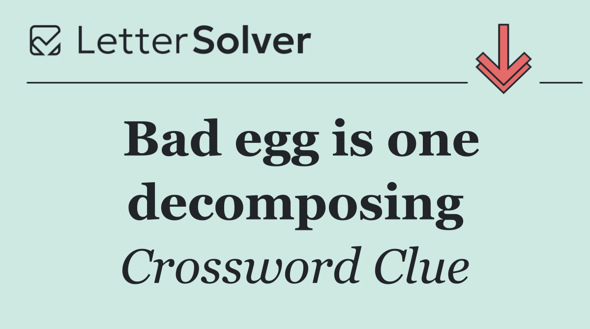 Bad egg is one decomposing