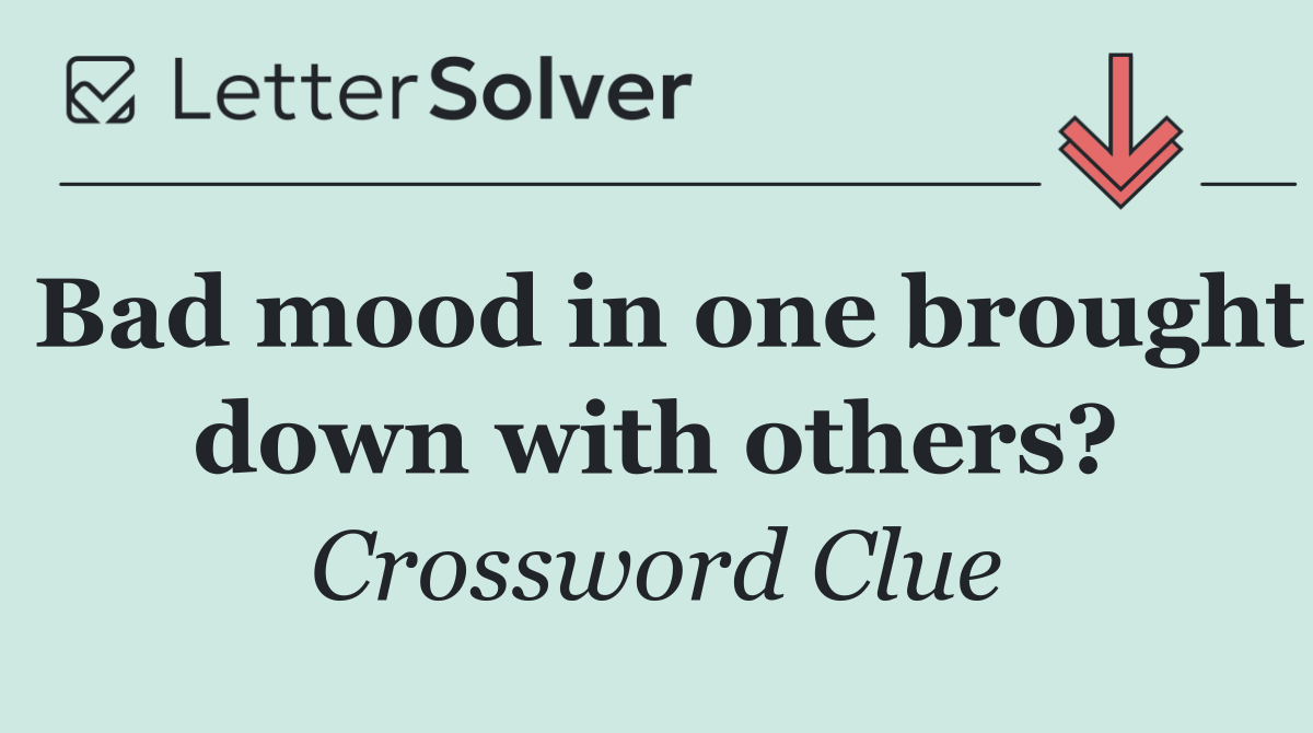 Bad mood in one brought down with others?
