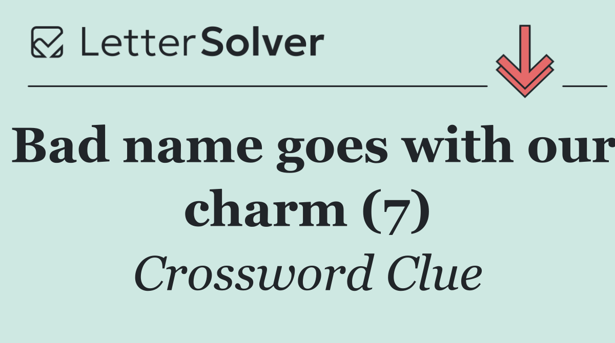 Bad name goes with our charm (7)