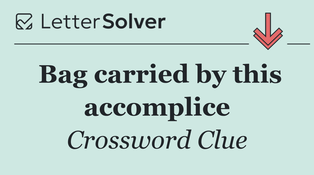 Bag carried by this accomplice