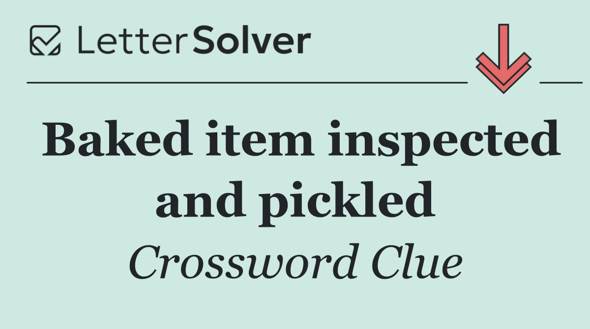 Baked item inspected and pickled