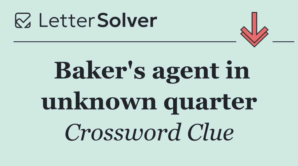 Baker's agent in unknown quarter