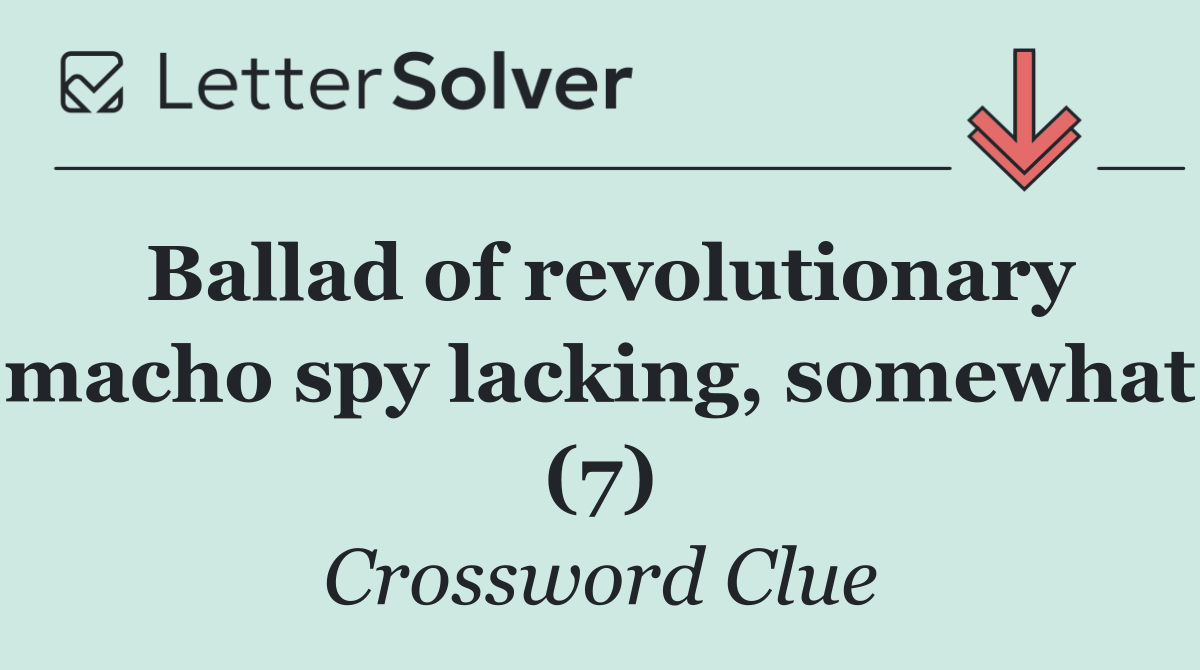 Ballad of revolutionary macho spy lacking, somewhat (7)