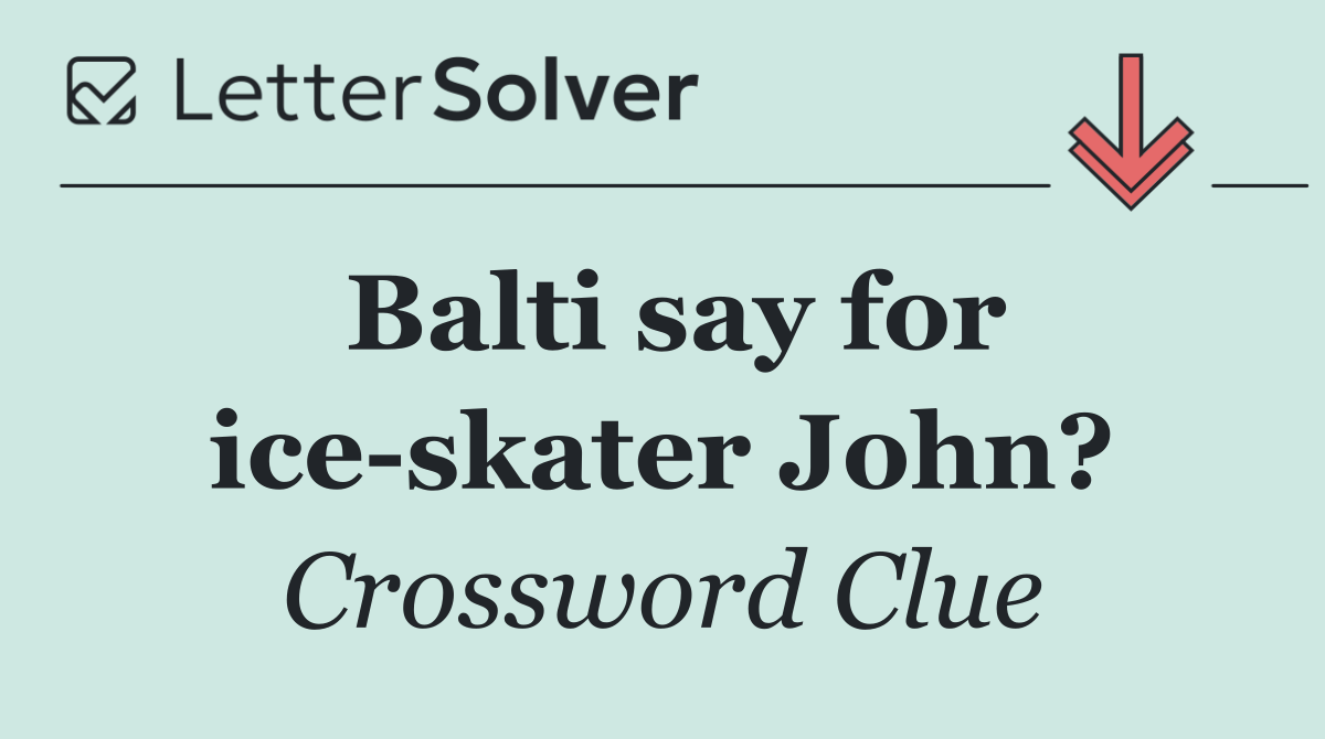 Balti say for ice skater John?