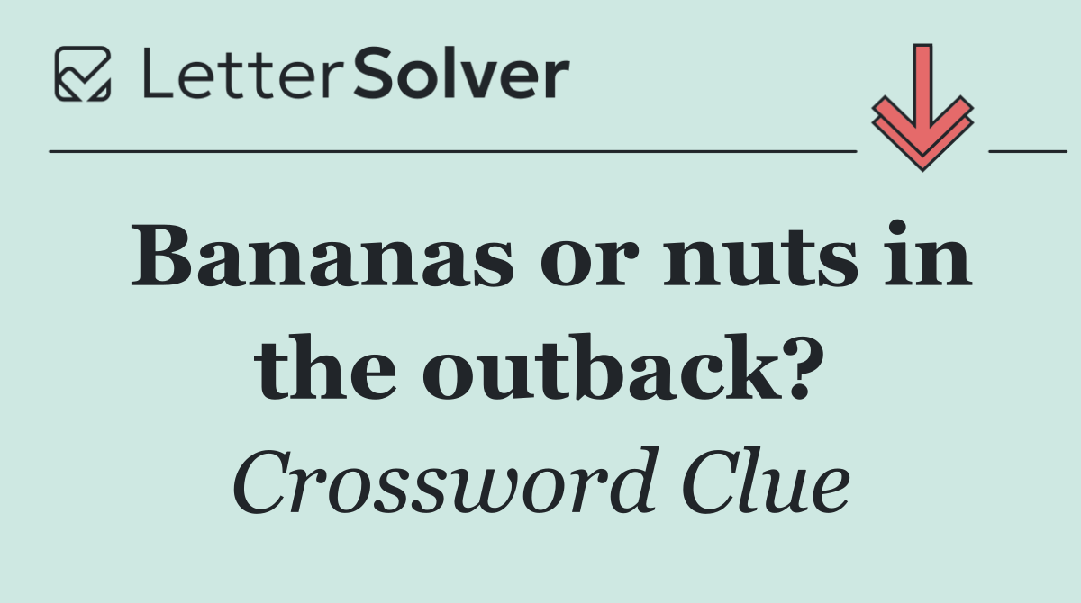 Bananas or nuts in the outback?