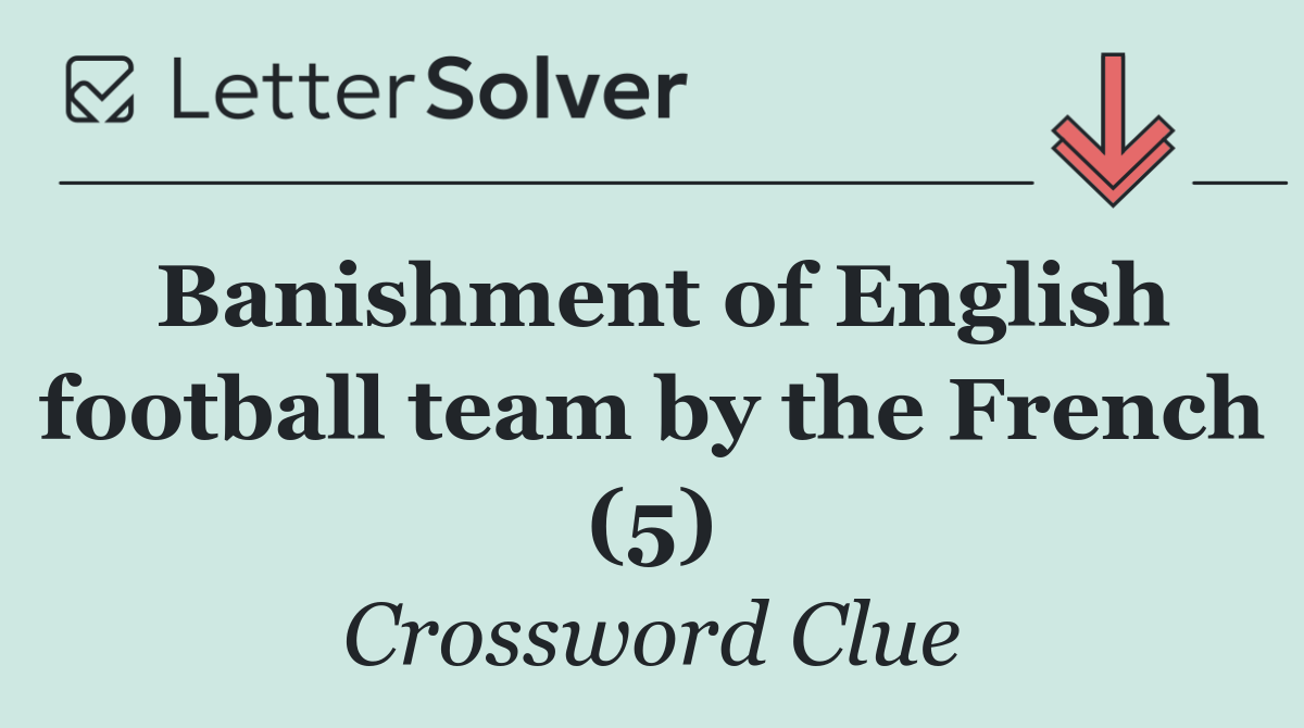 Banishment of English football team by the French (5)