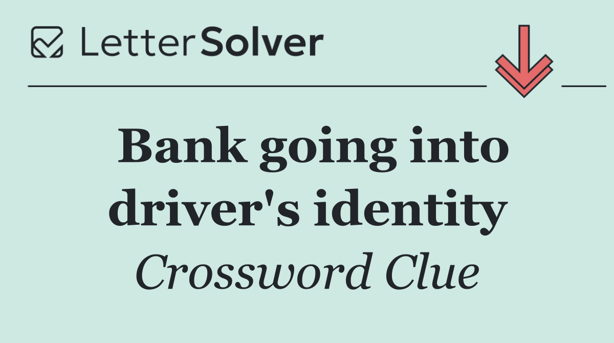 Bank going into driver's identity