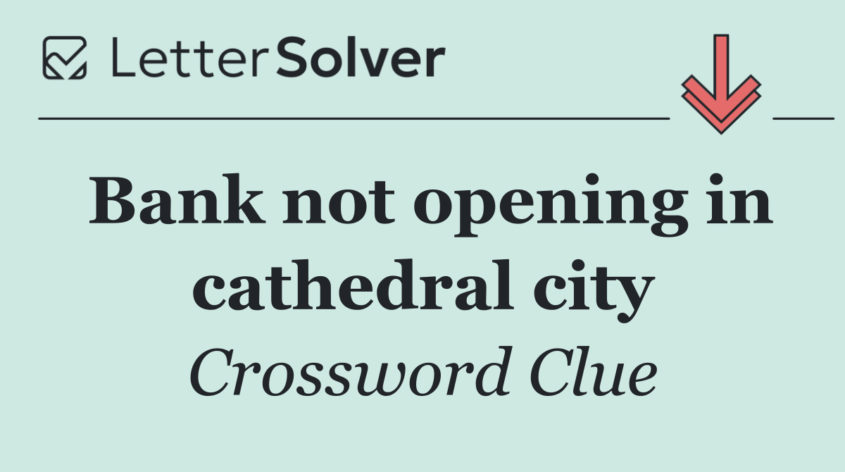 Bank not opening in cathedral city