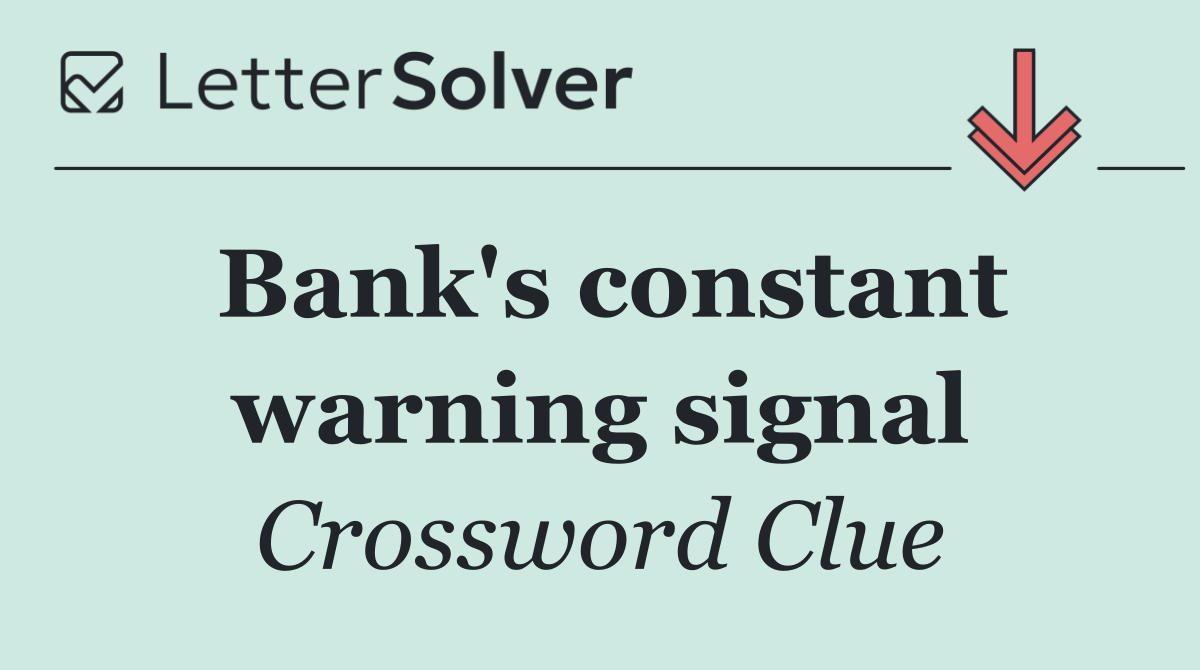 Bank's constant warning signal