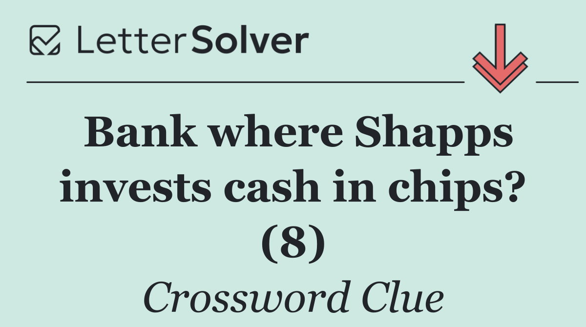 Bank where Shapps invests cash in chips? (8)