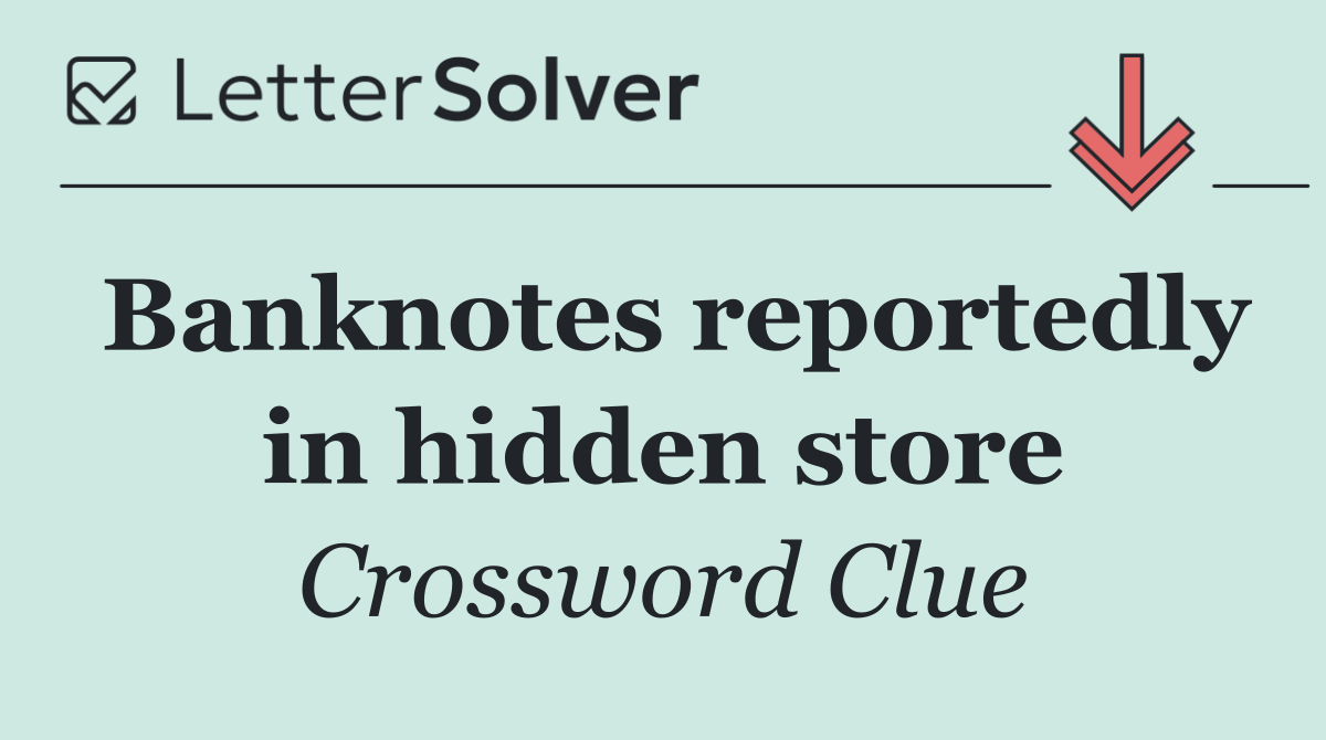 Banknotes reportedly in hidden store