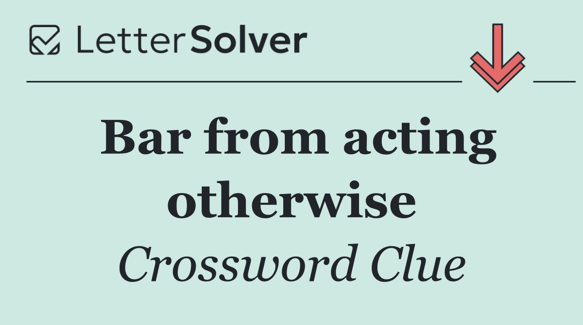 Bar from acting otherwise