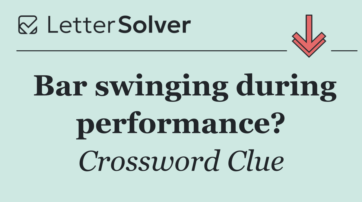 Bar swinging during performance?