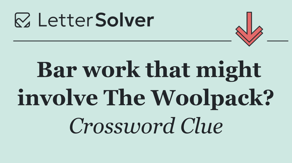 Bar work that might involve The Woolpack?