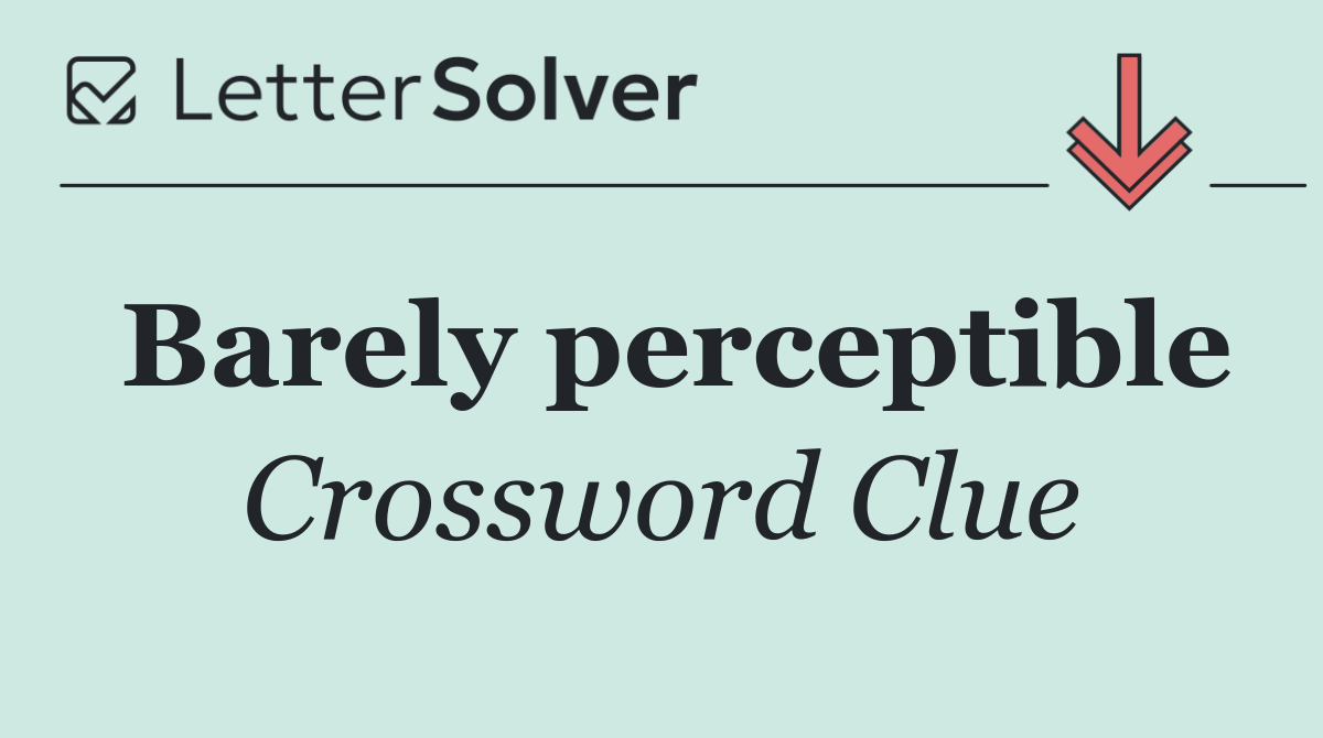 Barely perceptible