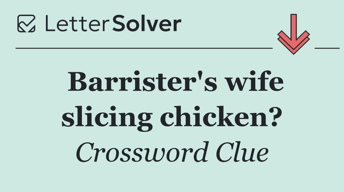 Barrister's wife slicing chicken?