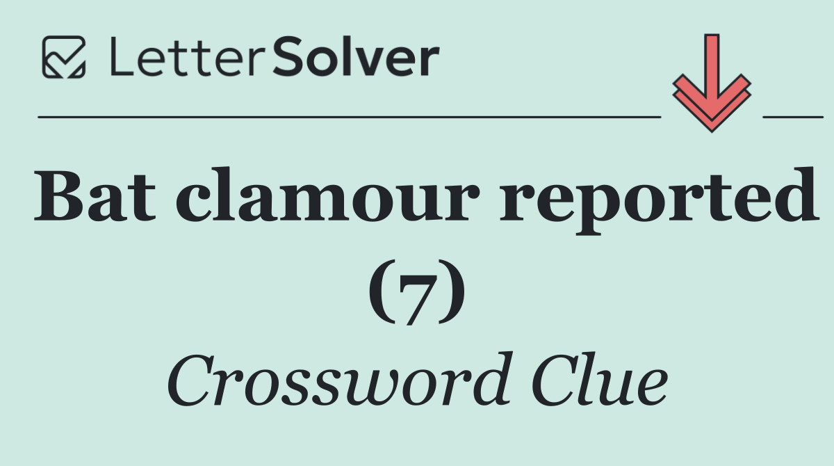 Bat clamour reported (7)