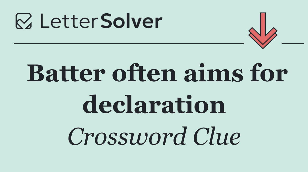 Batter often aims for declaration
