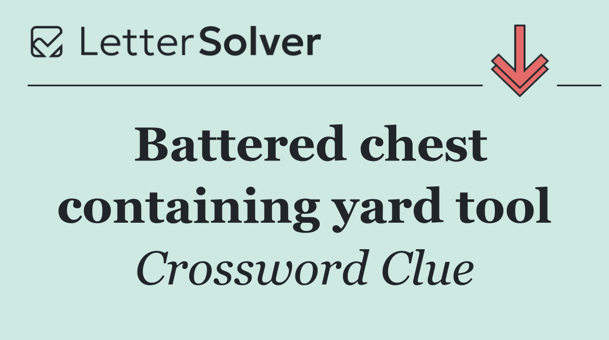 Battered chest containing yard tool
