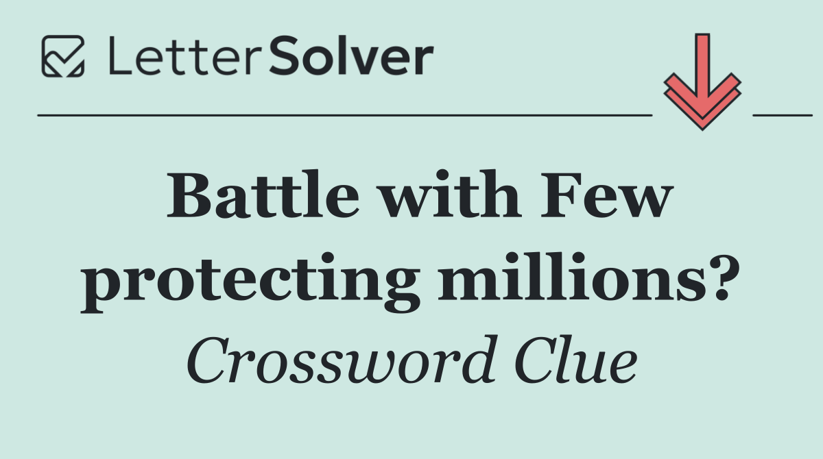 Battle with Few protecting millions?