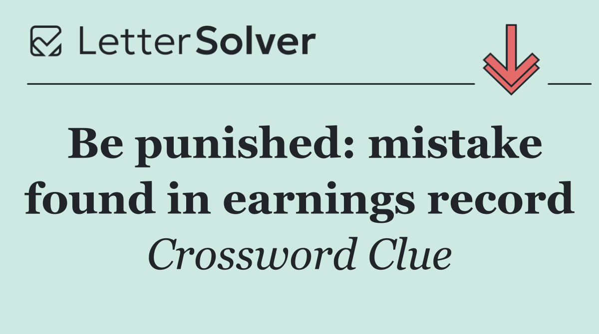 Be punished: mistake found in earnings record