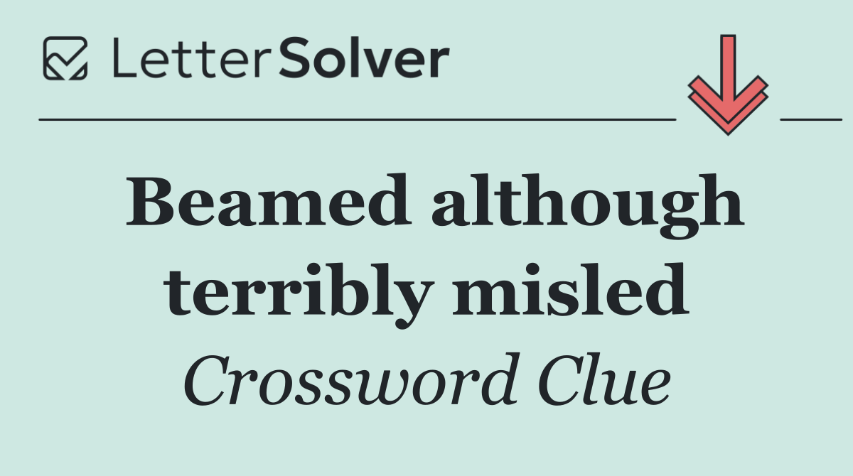 Beamed although terribly misled