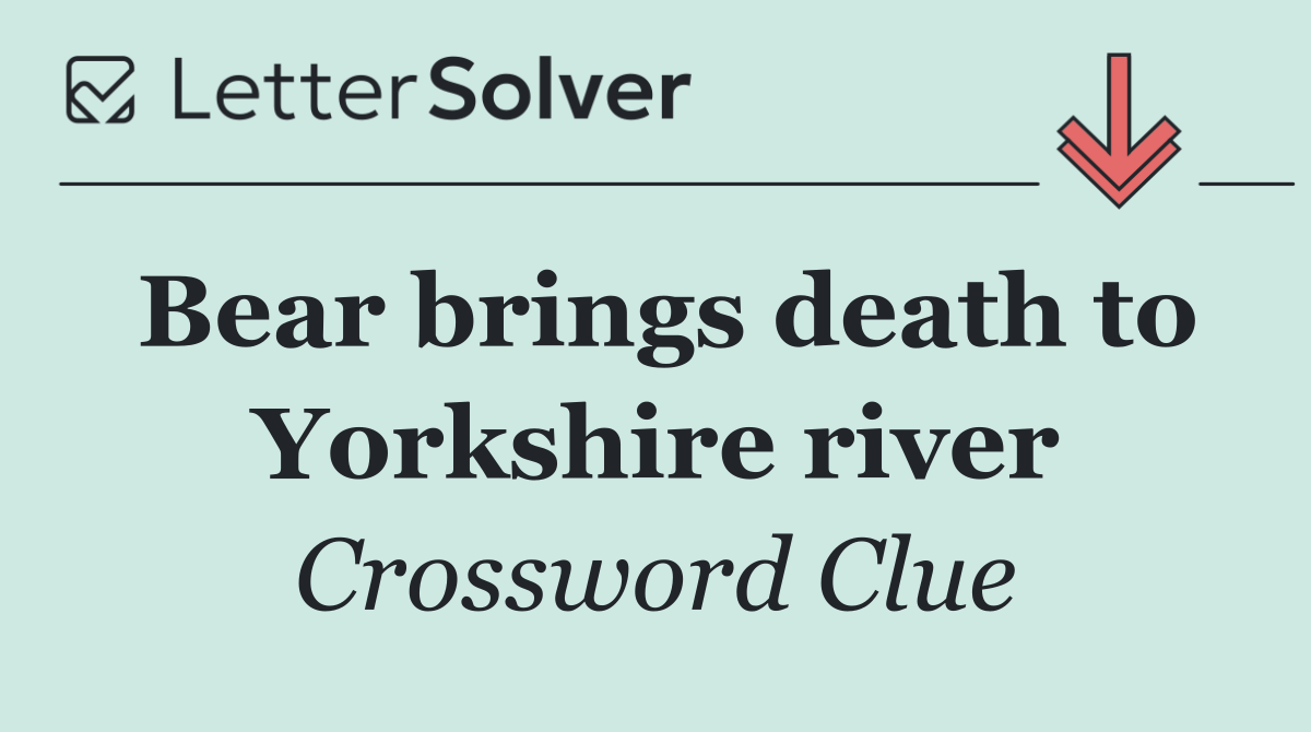 Bear brings death to Yorkshire river
