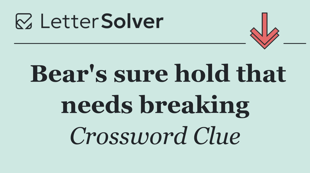 Bear's sure hold that needs breaking