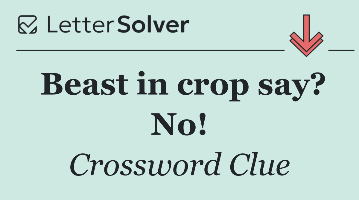 Beast in crop say? No!
