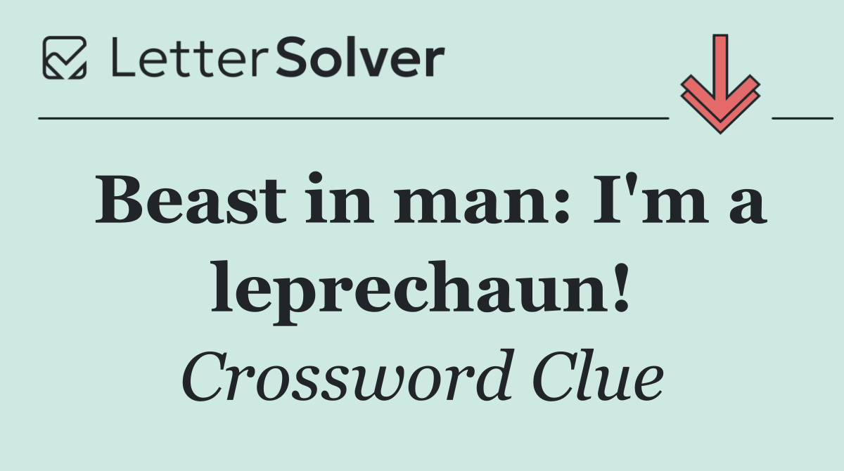 Beast in man: I'm a leprechaun!