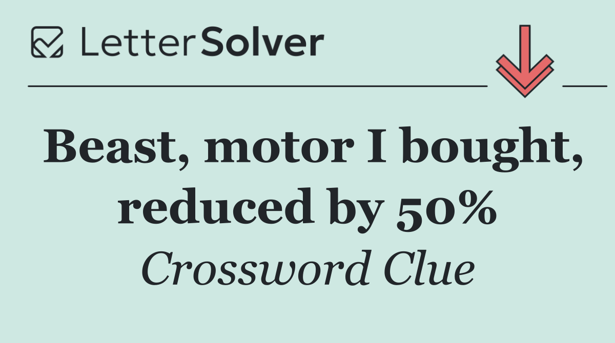 Beast, motor I bought, reduced by 50%