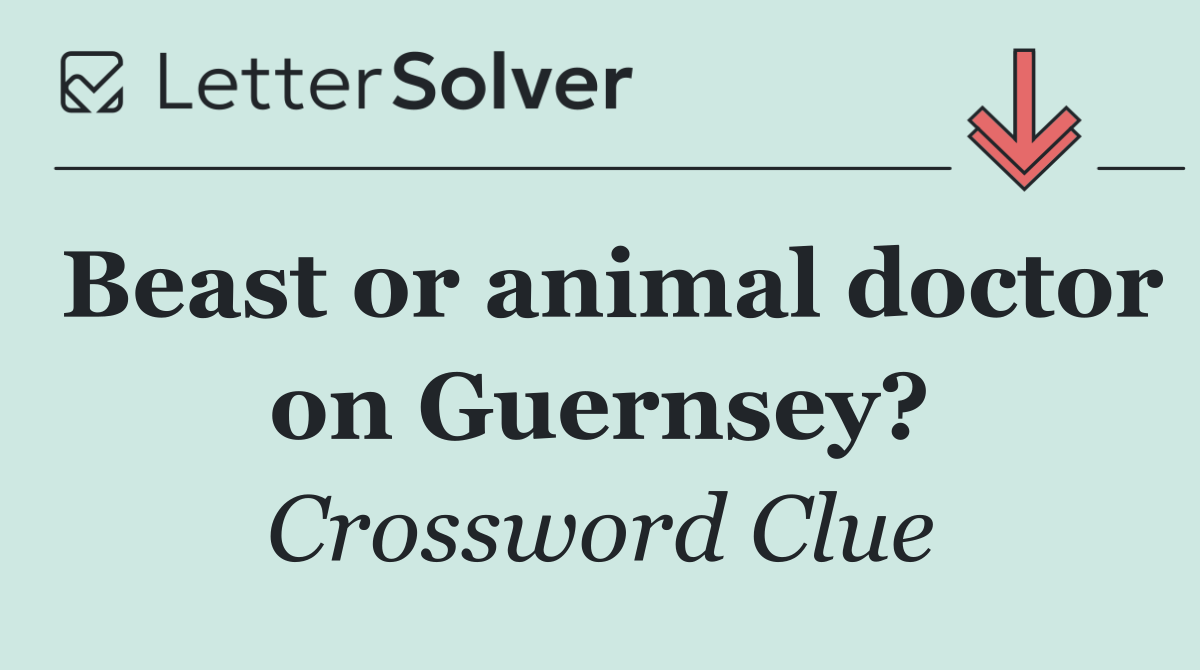 Beast or animal doctor on Guernsey?