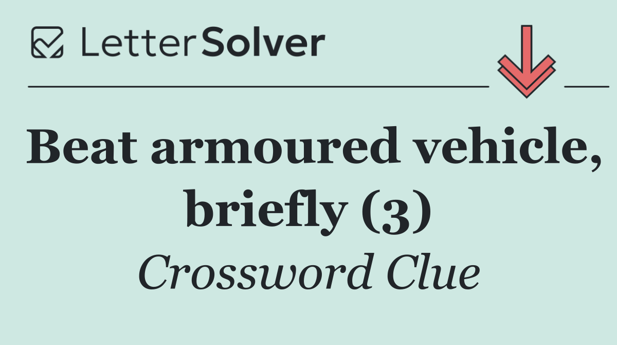 Beat armoured vehicle, briefly (3)