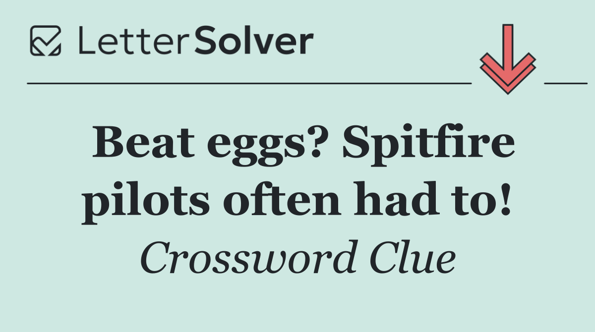 Beat eggs? Spitfire pilots often had to!