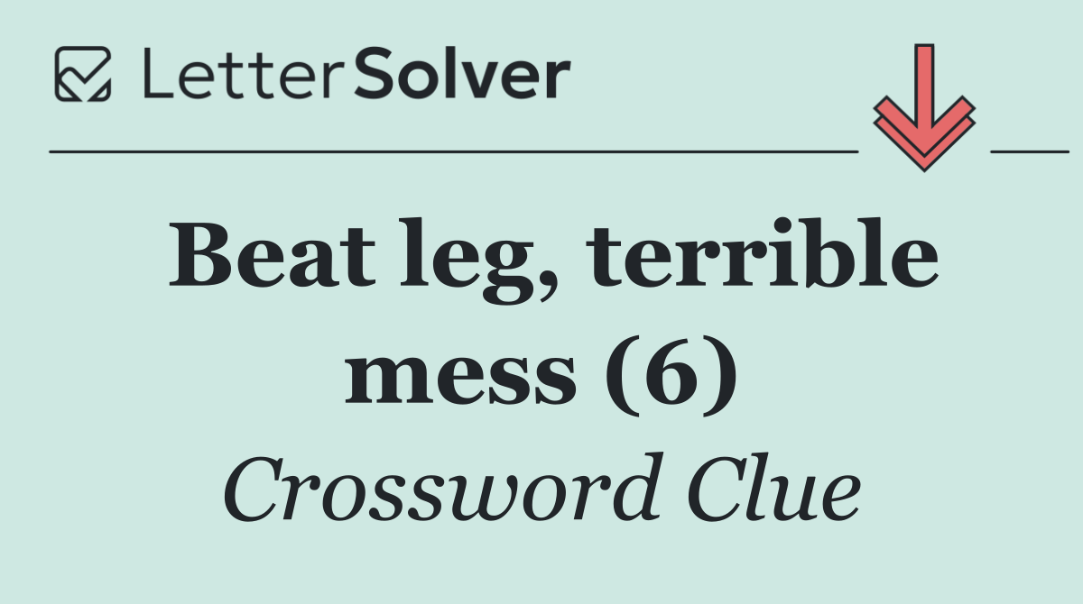 Beat leg, terrible mess (6)
